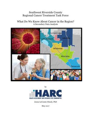 Southwest Riverside County Regional Cancer Treatment Task Force What Do We Know About Cancer in the Region?