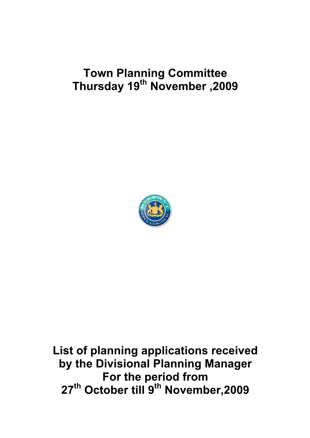 Town Planning Committee Thursday 19 November ,2009 List of Planning Applications Received by the Divisional Planning Manager