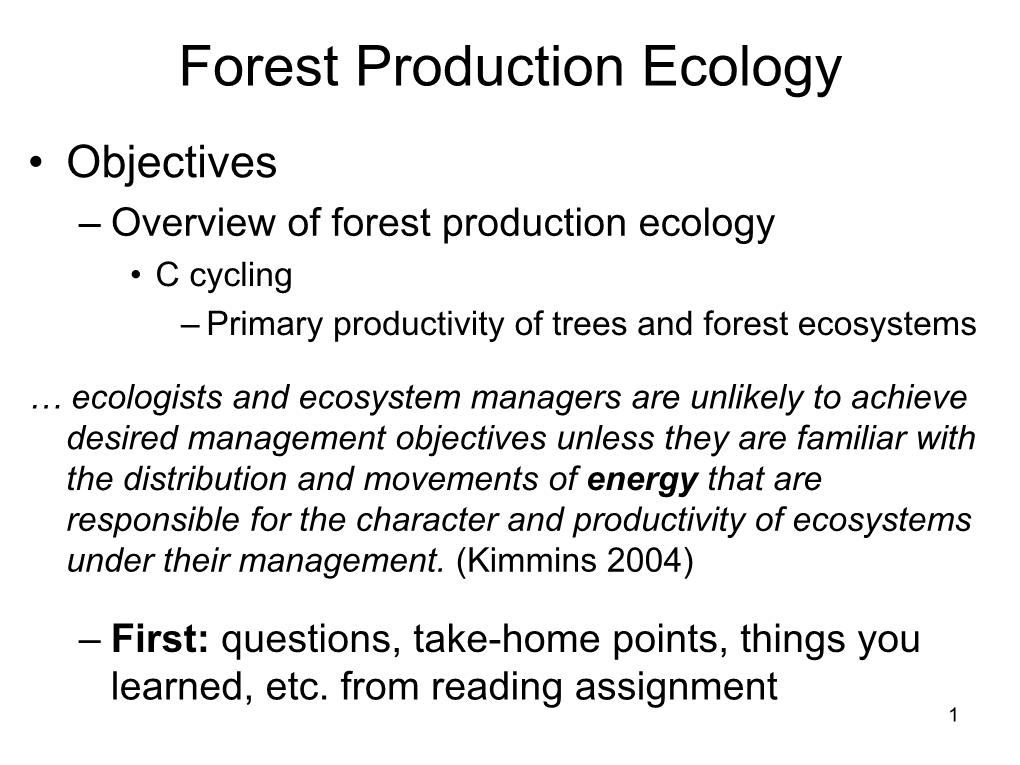 Forest Production Ecology • Objectives – Overview of Forest Production Ecology • C Cycling – Primary Productivity of Trees and Forest Ecosystems