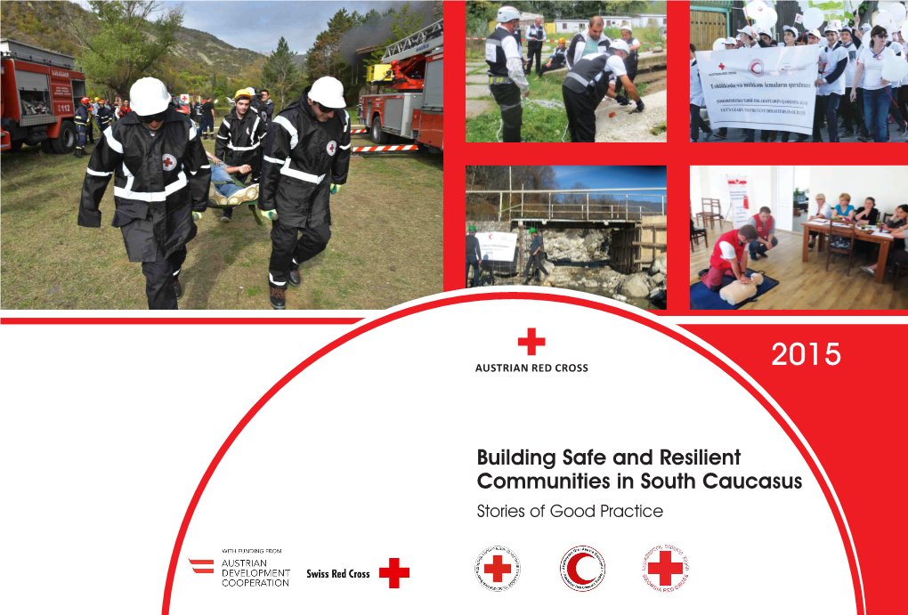 Building Safe and Resilient Communities in South Caucasus Stories of Good Practice Editor: Austrian Red Cross, Regional Delegation South Caucasus Paliasvhili Str