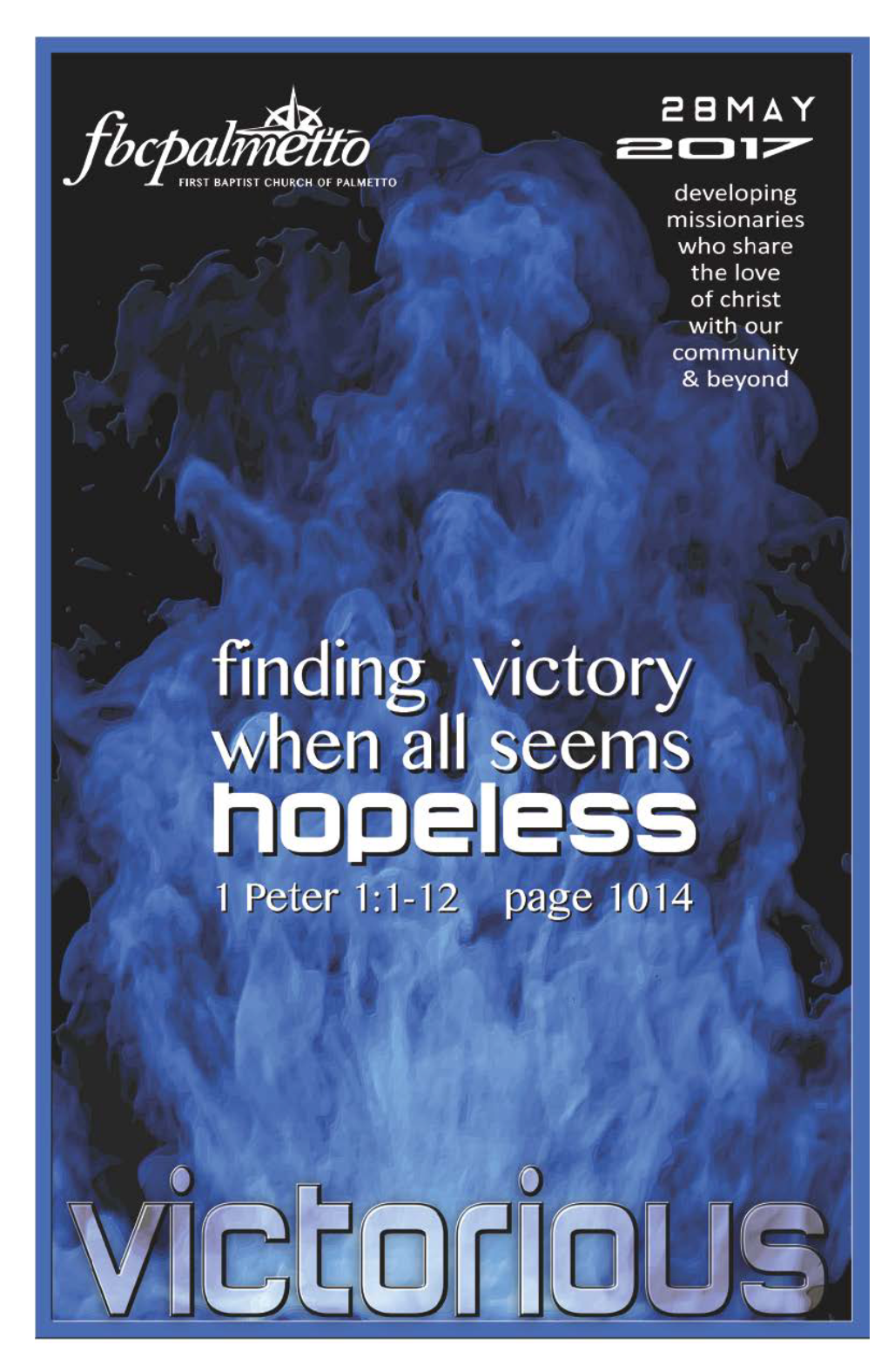 Notes – May 28, 2017 Victorious: Finding Victory When All Seems Hopeless 1 Peter 1:1-12 Big Idea: ______