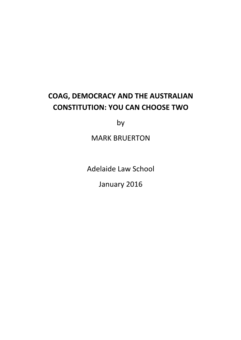 COAG, DEMOCRACY and the AUSTRALIAN CONSTITUTION: YOU CAN CHOOSE TWO by MARK BRUERTON