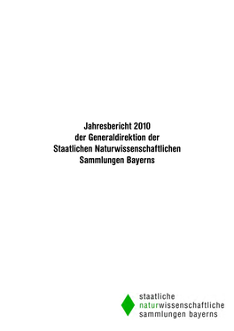 Jahresbericht 2010 Der Generaldirektion Der Staatlichen Naturwissenschaftlichen Sammlungen Bayerns Herausgegeben Von: Prof