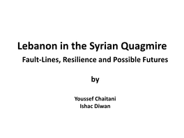 Lebanon in the Syrian Quagmire Fault-Lines, Resilience and Possible Futures