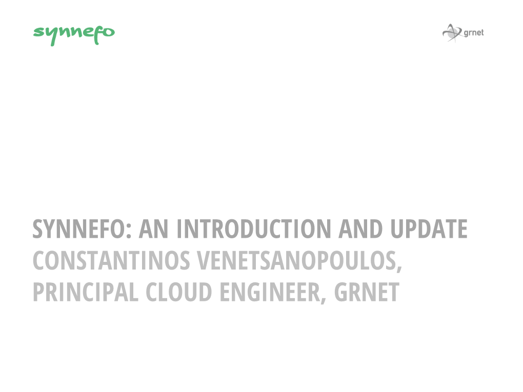 Synnefo: an Introduction and Update Constantinos Venetsanopoulos, Principal Cloud Engineer, Grnet