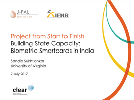 Project from Start to Finish Building State Capacity: Biometric Smartcards in India