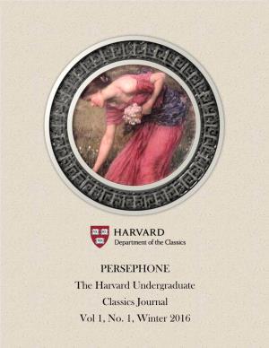 PERSEPHONE the Harvard Undergraduate Classics Journal Vol 1, No. 1, Winter 2016 Table of Contents