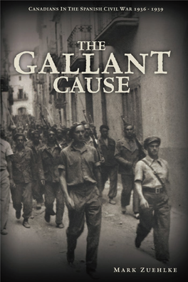 THE GALLANT CAUSE This Page Is Intentionally Left Blank the GALLANT CAUSE Canadians in the Spanish Civil War 1936–1939