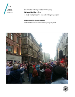 Where No Men Cry a Study of Stigmatization and Authenticity in Liverpool — Kristin Johanne Bråten Fusdahl SOA 3900 Master Thesis in Social Anthropology May 2015