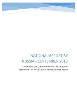 NATIONAL REPORT by RUSSIA – SEPTEMBER 2015 Enhanced Black Carbon and Methane Emissions Reductions– an Arctic Council Framework for Action