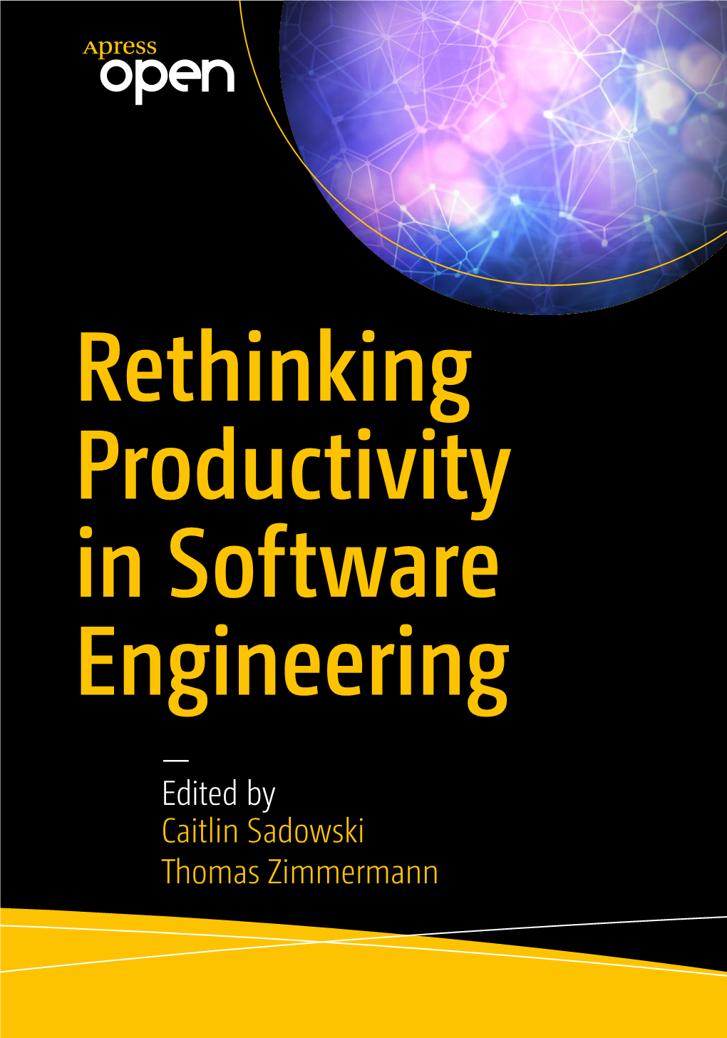 — Edited by Caitlin Sadowski Thomas Zimmermann Rethinking Productivity in Software Engineering