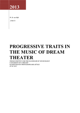 Progressive Traits in the Music of Dream Theater Thesis Written for the Bachelor of Musicology University of Utrecht Supervised by Professor Karl Kügle June 2013 1