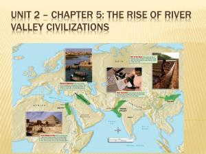 Unit 2 – Chapter 5: the Rise of River Valley Civilizations Essential Questions