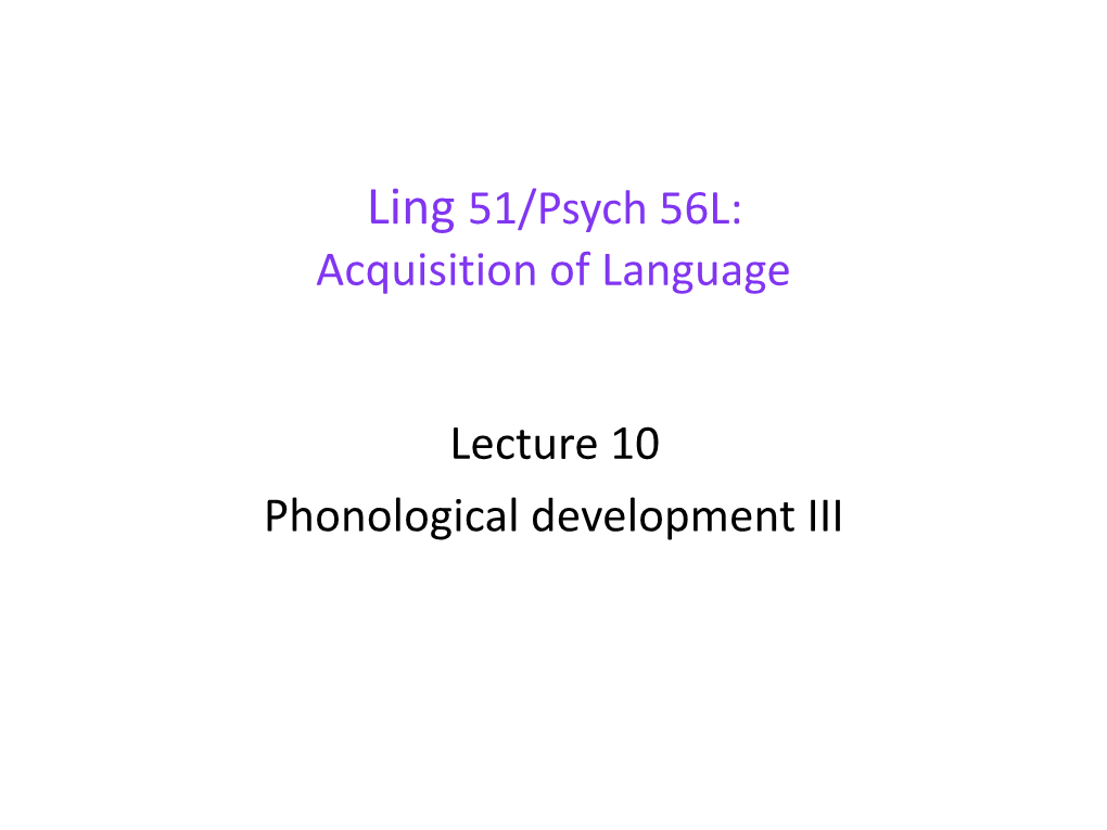 Acquisition of Language Lecture 10 Phonological Development