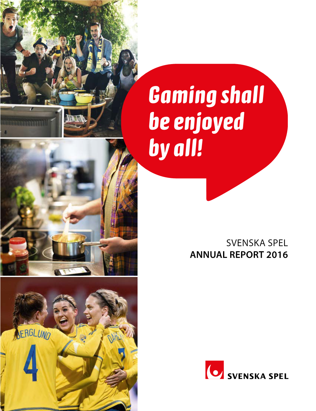 SVENSKA SPEL ANNUAL REPORT 2016 ANNUAL Gaming Shall Gaming Shall Be Enjoyed by All!