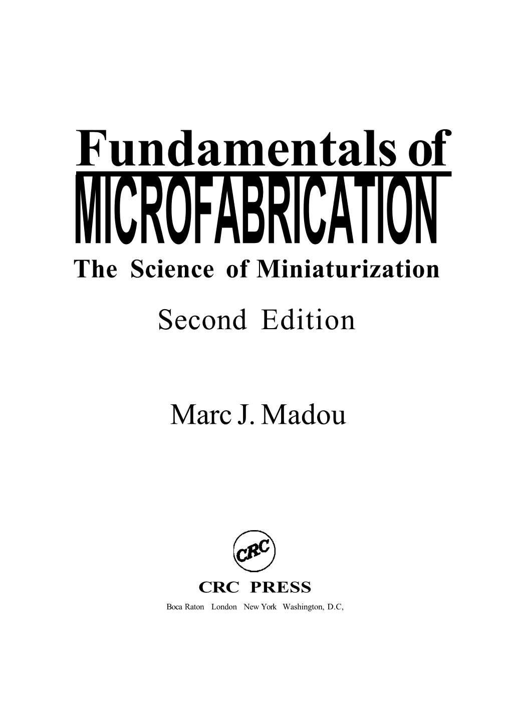 Fundamentals of MICROFABRICATION the Science of Miniaturization Second Edition
