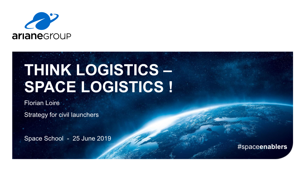 THINK LOGISTICS – SPACE LOGISTICS ! Florian Loire Strategy for Civil Launchers