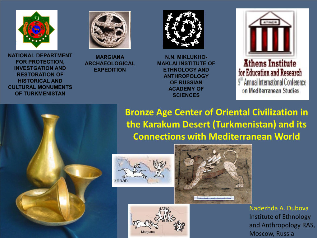 TURKMENISTAN SCIENCES Bronze Age Center of Oriental Civilization in the Karakum Desert (Turkmenistan) and Its Connections with Mediterranean World