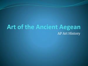 Art of the Ancient Aegean AP Art History Where Is the Aegean Exactly? 3 Major Periods of Aegean Art