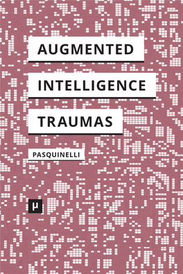 Alleys of Your Mind: Augmented Intelligence and Its Traumas Its and Intelligence Augmented Your Mind: of Alleys (Ed.) Pasquinelli Matteo INTELLIGENCE