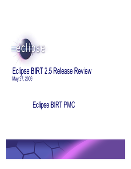 Eclipse BIRT 2.5 Release Review May 27, 2009