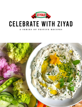 Celebrate with Ziyad a SERIES of FESTIVE RECIPES CELEBRATE WI TH ZI YAD a SERIES of FESTIVE RECIPES