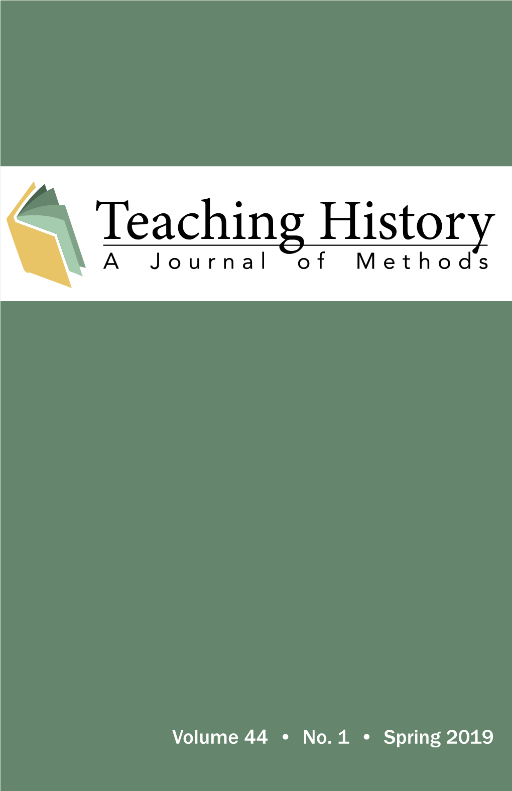 Volume 44 • No. 1 • Spring 2019 TEACHING HISTORY: a JOURNAL of METHODS Openjournals.Bsu.Edu/Teachinghistory