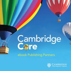 Ebook Publishing Partners Cambridge University Press Are Pleased to Be Able to Provide Access to Ebooks from World-Renowned Publishers Via Cambridge Core