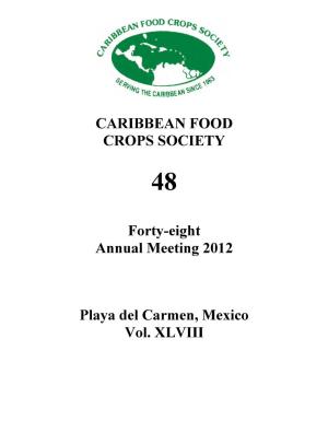 CARIBBEAN FOOD CROPS SOCIETY Forty-Eight Annual Meeting 2012 Playa Del Carmen, Mexico Vol. XLVIII