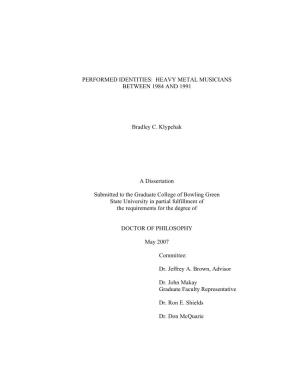PERFORMED IDENTITIES: HEAVY METAL MUSICIANS BETWEEN 1984 and 1991 Bradley C. Klypchak a Dissertation Submitted to the Graduate