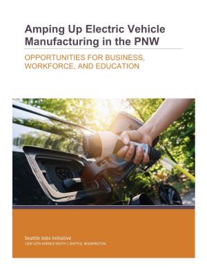 Amping up Electric Vehicle Manufacturing in the PNW OPPORTUNITIES for BUSINESS, WORKFORCE, and EDUCATION