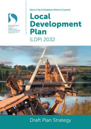 Local Development Plan (LDP) 2032 (LDP) 2032 - Draft Plan Strategy Plan Strategy (LDP) 2032 - Draft