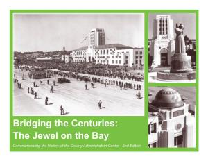 Bridging the Centuries: the Jewel on the Bay Commemorating the History of the County Administration Center - 2Nd Edition JEWEL on the BAY 2