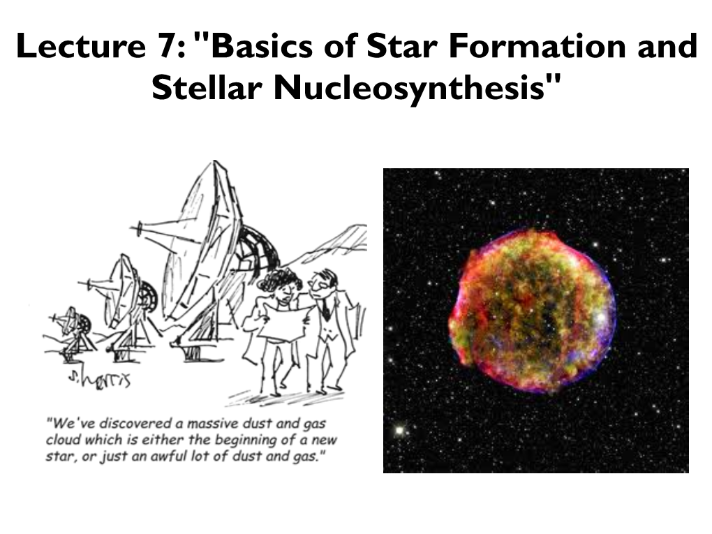 Lecture 7: "Basics of Star Formation and Stellar Nucleosynthesis" Outline