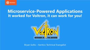 Microservice-Powered Applications It Worked for Voltron, It Can Work for You!