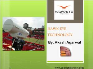 HAWK-EYE TECHNOLOGY By: Akash Agarwal