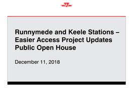 Runnymede and Keele Stations – Easier Access Project Updates Public Open House