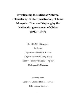 Investigating the Extent of “Internal Colonialism,” Or State Penetration, of Inner Mongolia, Tibet and Xinjiang by the Nationalist Government of China (1912 – 1949)