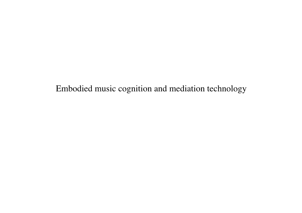 Embodied Music Cognition and Mediation Technology Brieﬂy, What It Is All About