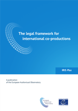 The Legal Framework for International Co-Productions European Audiovisual Observatory, Strasbourg, 2018 ISSN 2079-1062 ISBN 978-92-871-8904-2 (Print Edition)