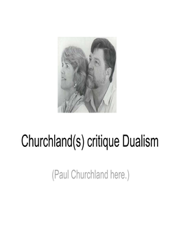 Churchland(S) Critique Dualism