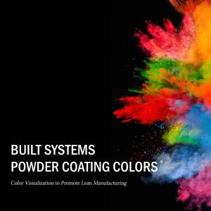 BUILT SYSTEMS POWDER COATING COLORS Color Visualization to Promote Lean Manufacturing BUILT SYSTEMS POWDER COATING COLORS