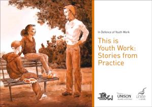 This Is Youth Work: Stories from Practice Published by in Defence of Youth Work Designed and Printed by UNISON 3