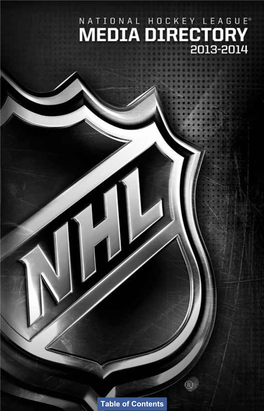 NHL MEDIA DIRECTORY 2013-2014 TABLE of CONTENTS Page Page NHL DIRECTORY NHL MEDIA NHL Offices