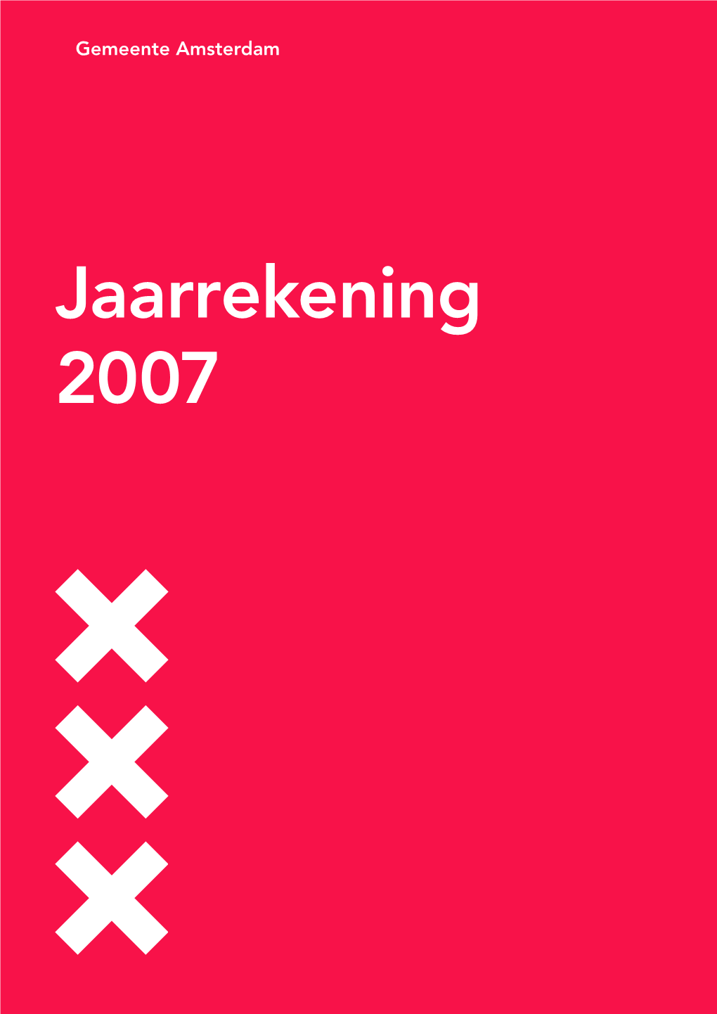 Jaarrekening 2007 Dit Is Een Publicatie Van De Gemeente Amsterdam Directie Concernfinanciën Postbus 202 1000 AE Amsterdam
