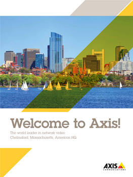 Welcome to Axis! the World Leader in Network Video Chelmsford, Massachusetts, Americas HQ About Axis