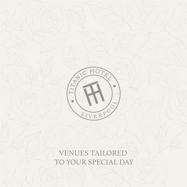 VENUES TAILORED to YOUR SPECIAL DAY WELCOME Welcome to Titanic Hotel Liverpool and Rum Warehouse