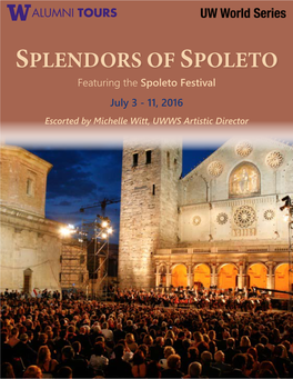 Spoleto Festival July 3 - 11, 2016 Escorted by Michelle Witt, UWWS Artistic Director Splendors of Spoleto