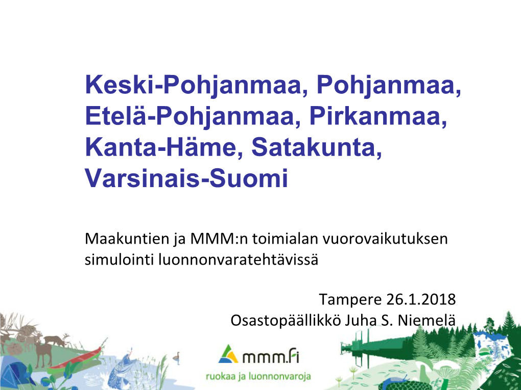 Keski-Pohjanmaa, Pohjanmaa, Etelä-Pohjanmaa, Pirkanmaa, Kanta-Häme, Satakunta, Varsinais-Suomi