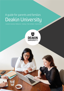 A Guide for Parents and Families Deakin University Located in Australia: Melbourne | Geelong | Warrnambool | Cloud (Online)